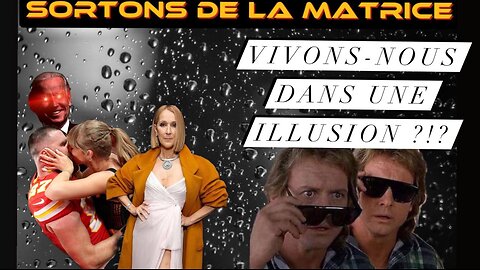 SORTONS DE LA MATRICE: VIVONS-NOUS DANS UNE ILLUSION?