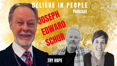 EP. 102: BELIEVE IN PEOPLE. Meet Joseph Edward Schur