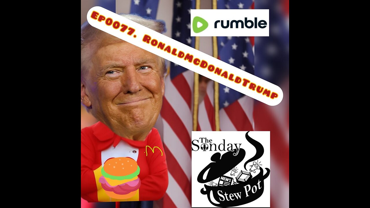 The Sunday Stew Pot Episode 0077: Ronald McDonald Trump