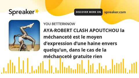 AYA-ROBERT CLASH APOUTCHOU la méchanceté est le moyen d’expression d’une haine envers quelqu’un, dan