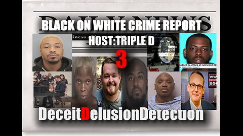 (EP3) BLACK ON WHITE CRIME REPORT WITH TRIPLE D-DECEITDELUSIONDETECTION