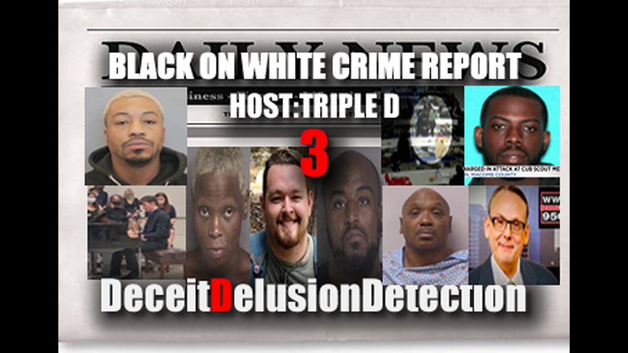 (EP3) BLACK ON WHITE CRIME REPORT WITH TRIPLE D-DECEITDELUSIONDETECTION