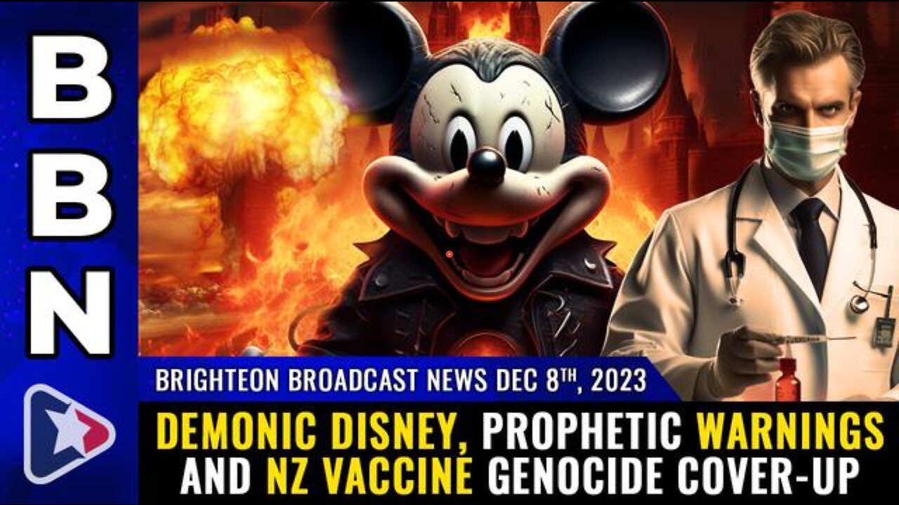 DEMONIC DISNEY, PROPHETIC WARNINGS AND NZ VACCINE GENOCIDE COVER-UP, BBN 8 DEC 23