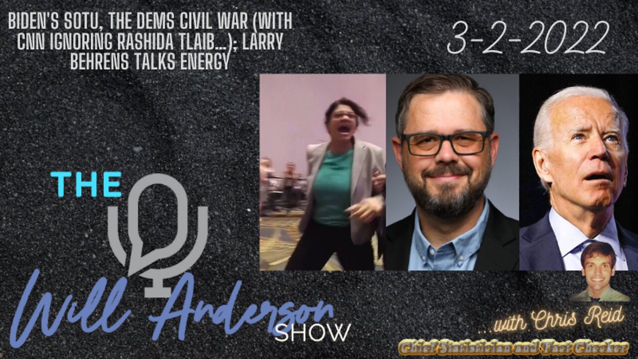 Biden's SOTU, The Dems Civil War (With CNN Ignoring Rashida Tlaib…); Larry Behrens Talks Energy