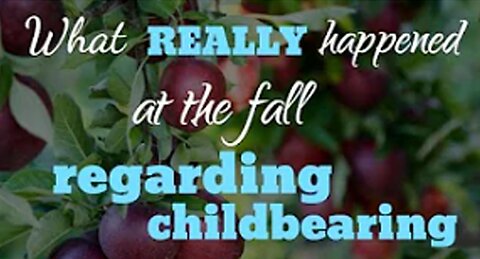 What REALLY happened at the fall regarding childbearing