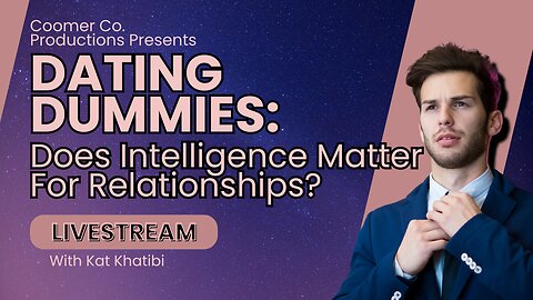 Dating Dummies: Does Intelligence Matter For Relationships? LIVESTREAM