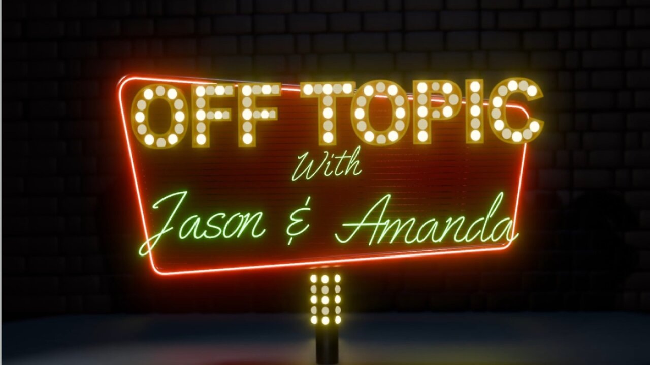 Off Topic with Jason and Amanda