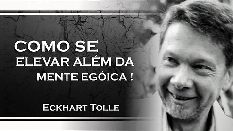 COMO TRANSCENDER A MENTE EGOICA, ECKHART TOLLE DUBLADO