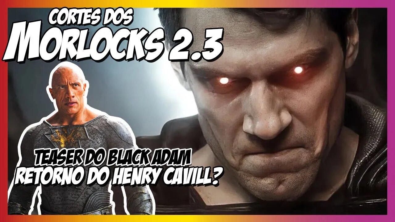 Covil dos Morlocks - Teaser de Black Adam Henry Cavill está de volta?