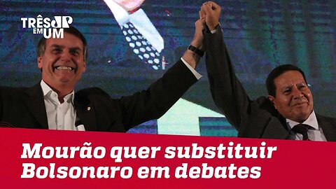 Mourão quer substituir Bolsonaro em debates