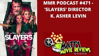 #471 - 'Slayers' Director K. Asher Levin | Matt's Movie Reviews Podcast