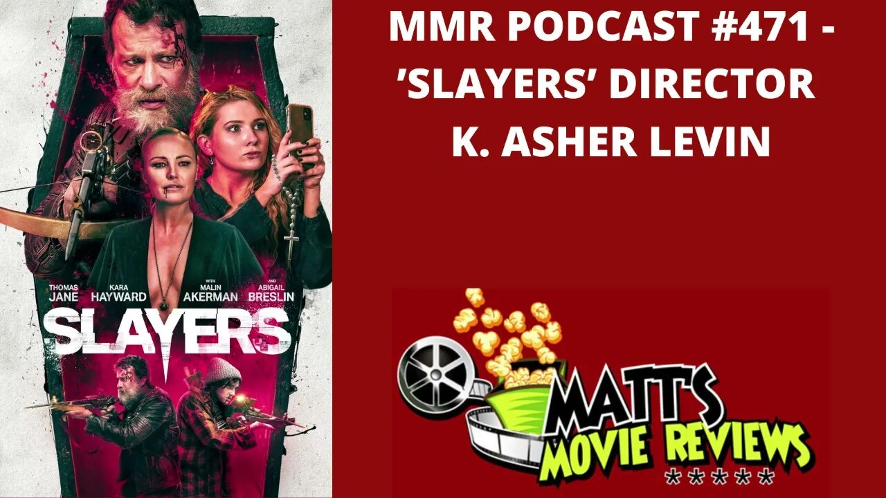 #471 - 'Slayers' Director K. Asher Levin | Matt's Movie Reviews Podcast