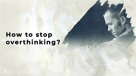 HOW TO STOP OVERTHINKING | A Healthy Mind Is A Happy Mind