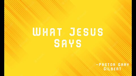 7-10-22 What Jesus Says