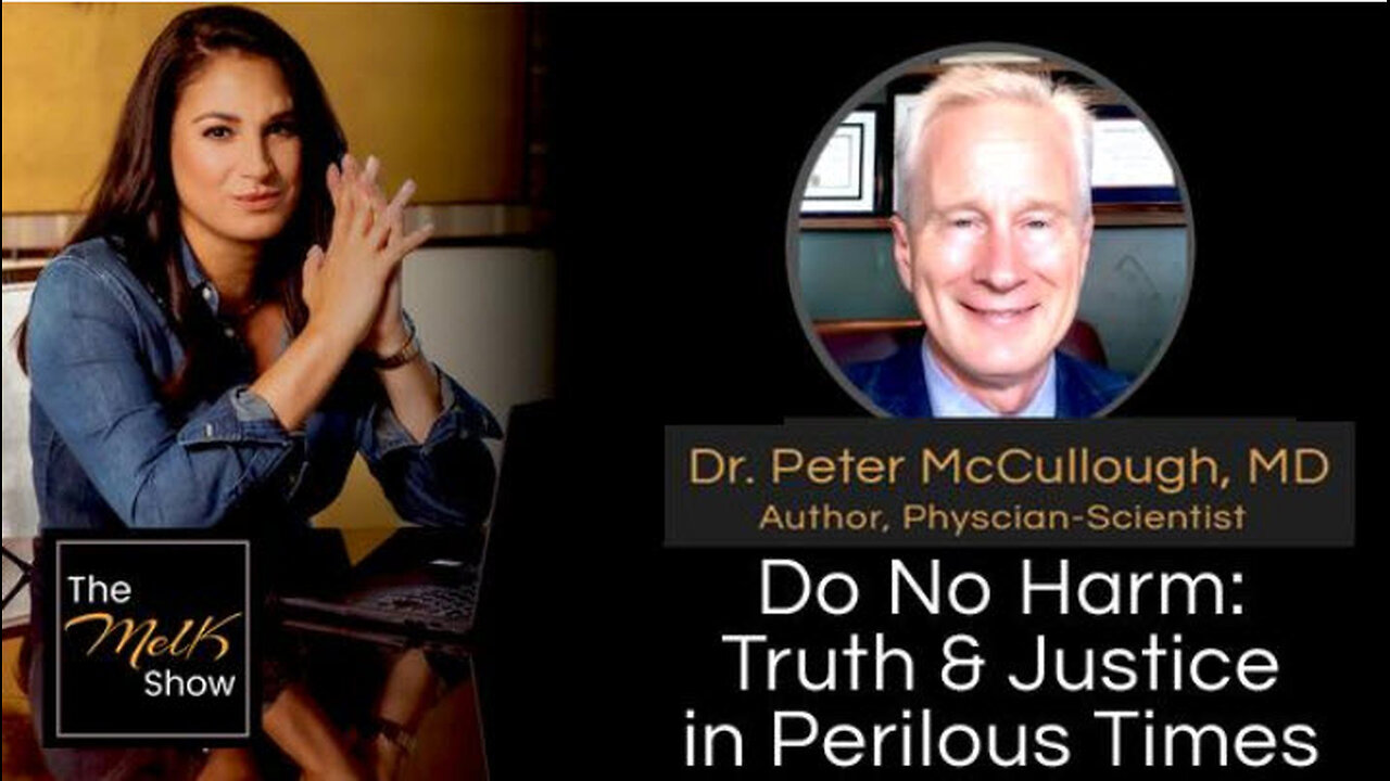 Mel K & Dr. Peter McCullough, MD | Do No Harm: Truth & Justice in Perilous Times | 6-6-24