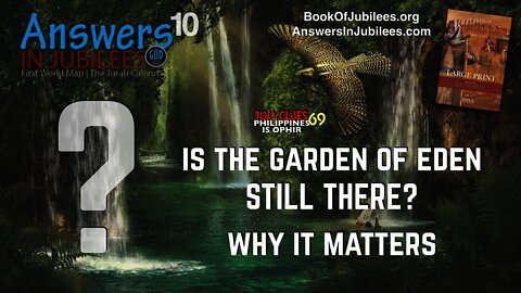 Is the Garden of Eden Still There? Answers In Jubilees: Part 10