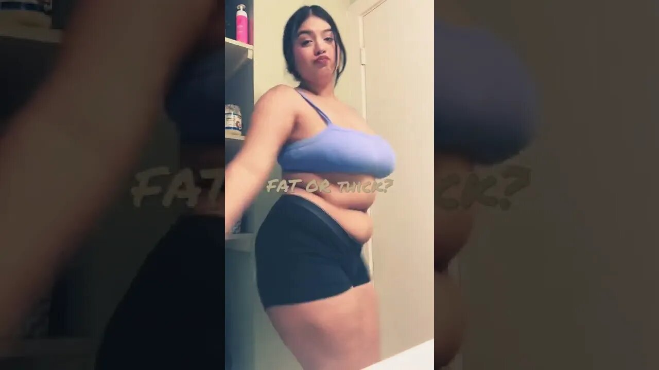 Is she fat or thick?