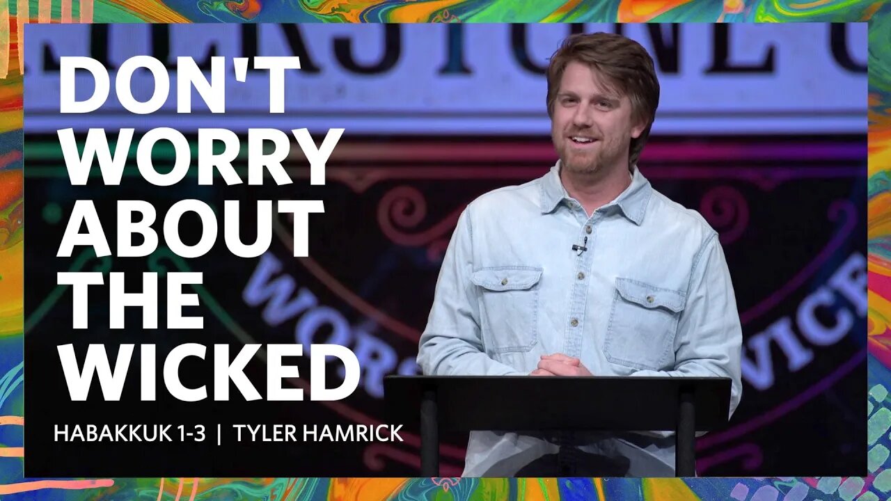 Don't Worry About The Wicked | Habakkuk 1-3 | Tyler Hamrick