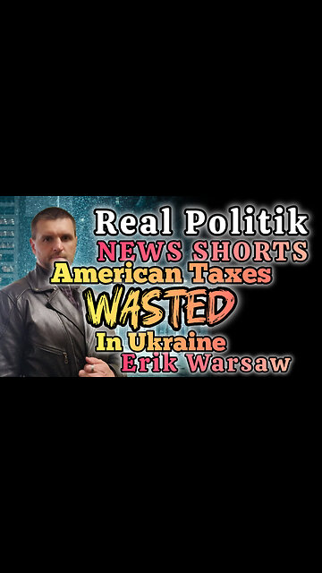 NEWS SHORTS: American Taxes Wasted In Ukrainian Corruption