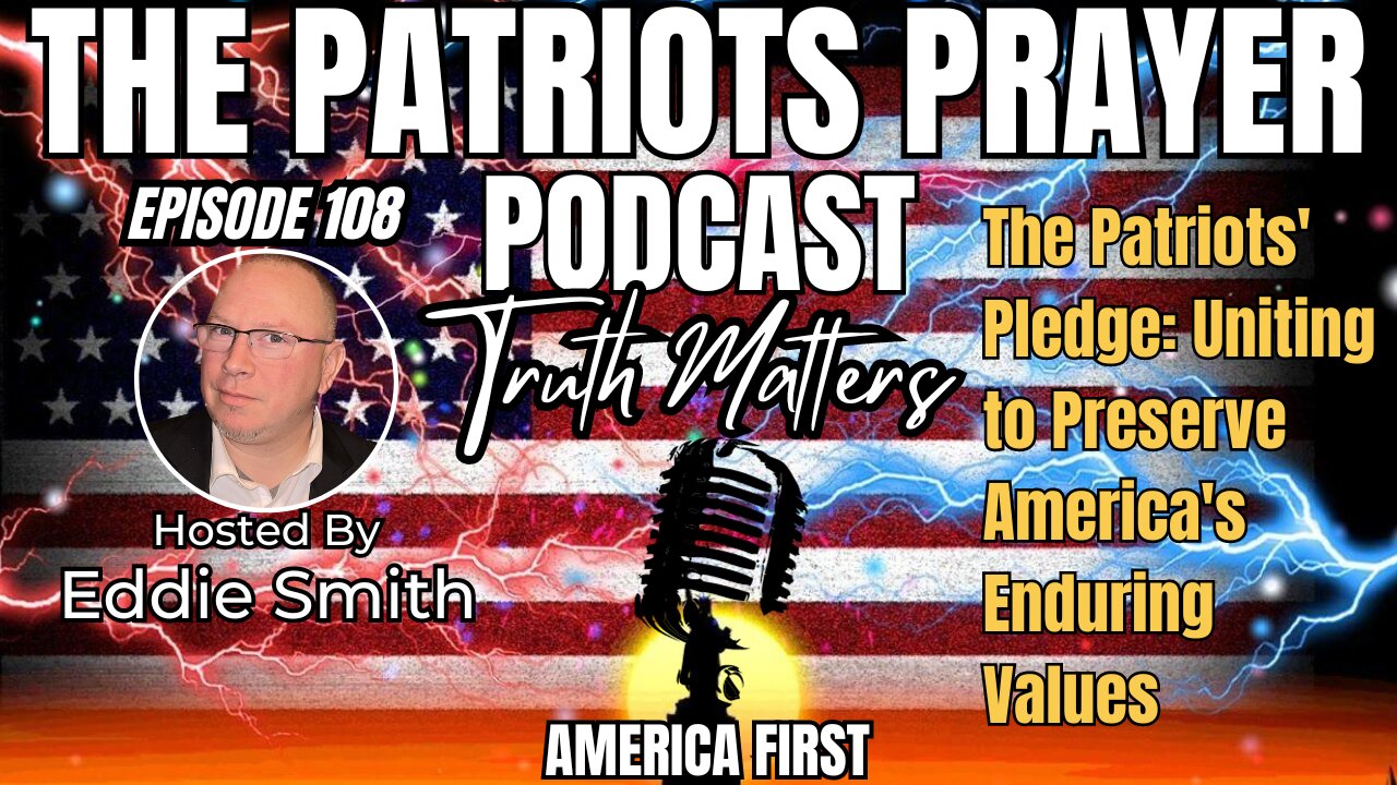 Episode 108: The Patriots' Pledge: Uniting to Preserve America's Enduring Values