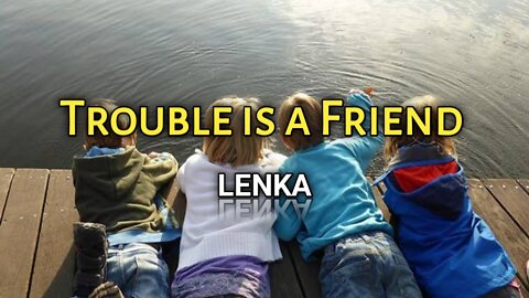 Trouble is a Friend - Lenka ( Lyrics )