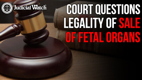 Court QUESTIONS Legality of Sale of Fetal Organs