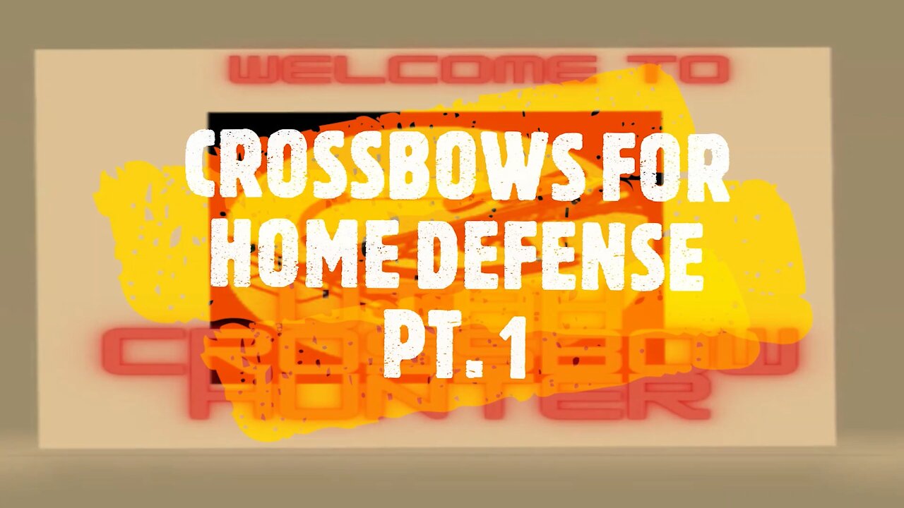 CROSSBOWS FOR HOME DEFENSE PT. 1