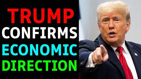 TRUMP CONFIRMS ECONOMIC DIRECTION - TRUMP NEWS