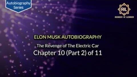 Elon Musk Autobiography - Chapter 10 (Part 2) of 11 "The Revenge of The Electric Car" || Reader is L