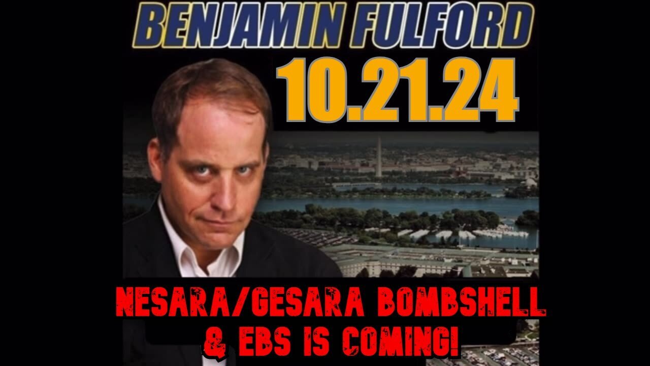 Benjamin Fulford - Nesara Gesara Bombshell And EBS Is Coming - 10/22/24.