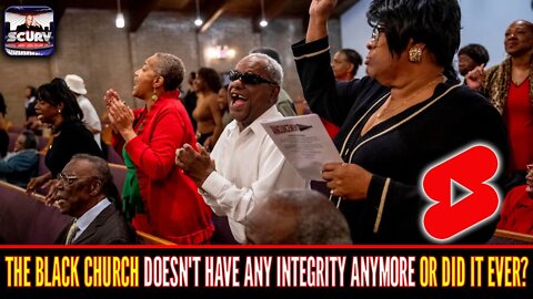 THE BLACK CHURCH DOESN'T HAVE ANY INTEGRITY ANYMORE OR DID IT EVER?