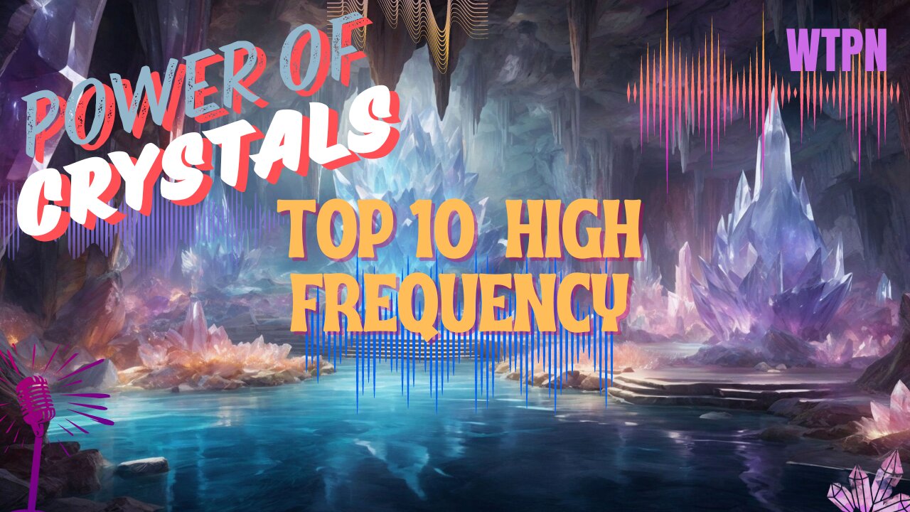 WTPN - TOP 10 HIGH VIBRATION CRYSTALS - RESONANT FREQUENCIES