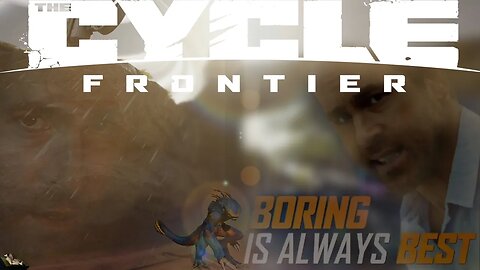 Cycle Frontier Boring is Good Games with the full forgotten Marauder Flesh Dead Drop Story