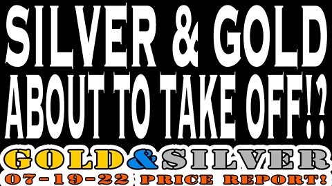 Silver & Gold About To Take Off!? 07/19/22 Gold & Silver Price Report