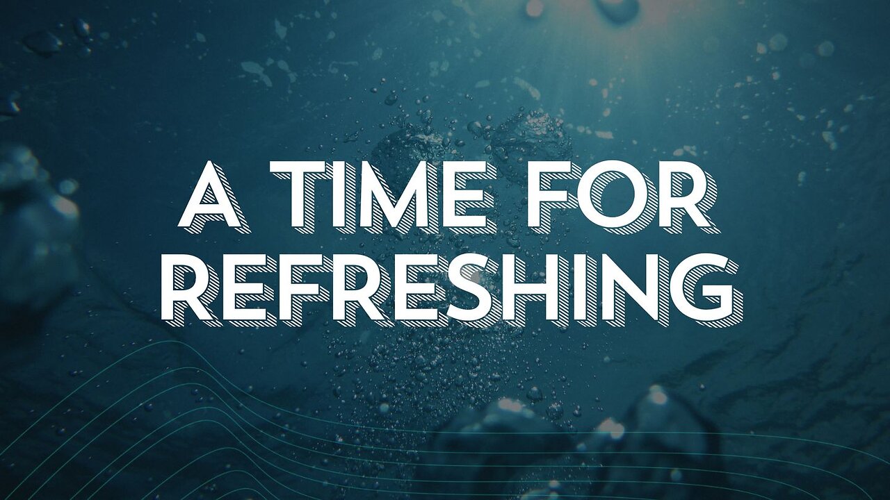 A Time For Refreshing