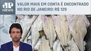 Preço do bacalhau está alto em Brasília, SP e RJ; Alan Ghani analisa