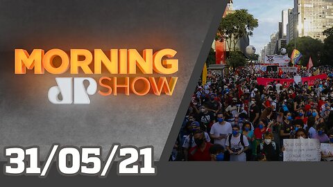 MANIFESTAÇÕES CONTRA BOLSONARO - MORNING SHOW - 31/05/21