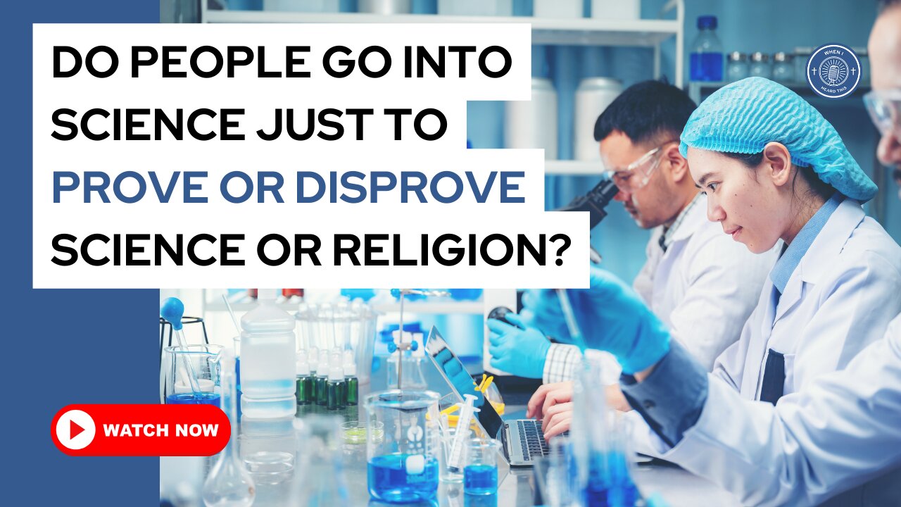 Do people go into science just to prove or disprove science or religion?