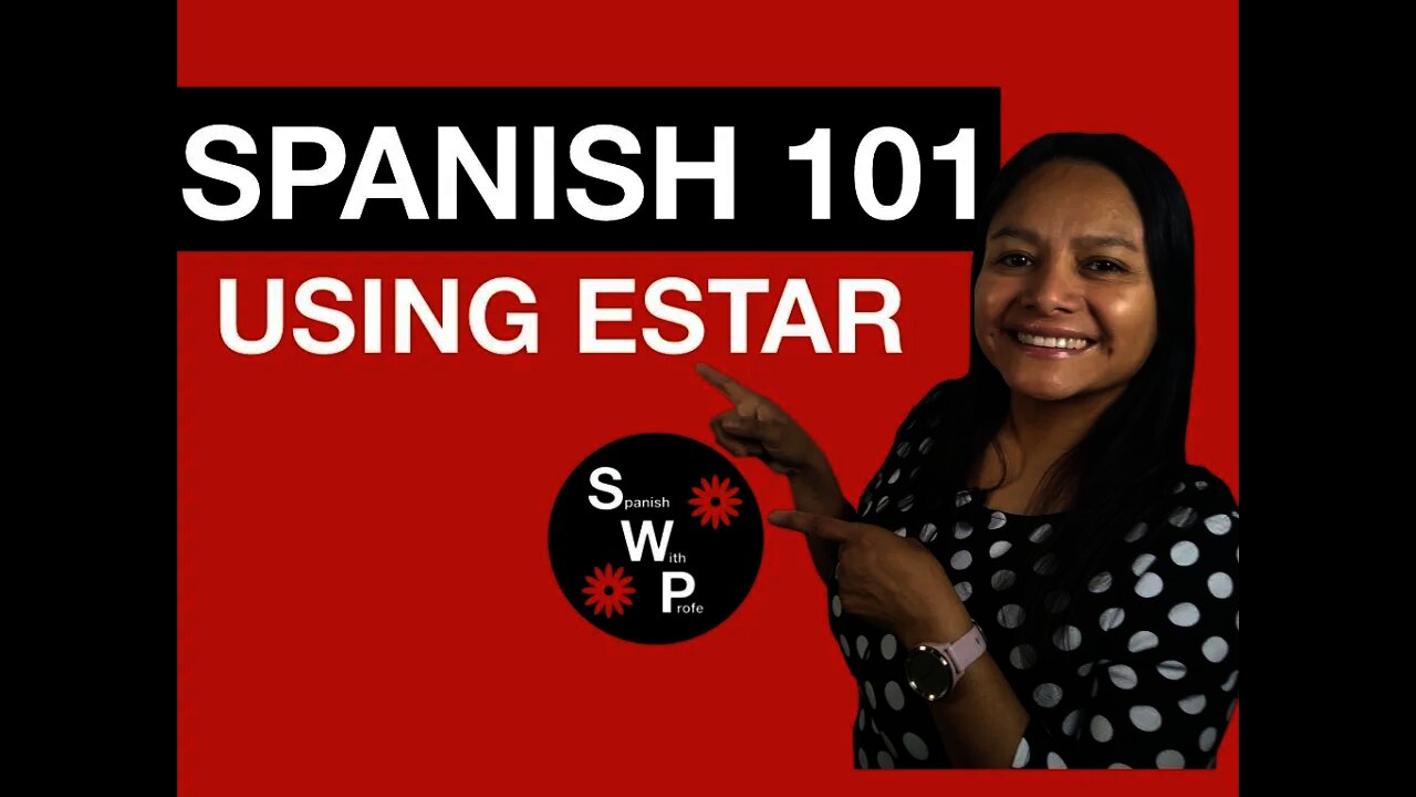 Spanish 101 - Learn the Different Uses of the Verb ESTAR in Spanish - Spanish With Profe