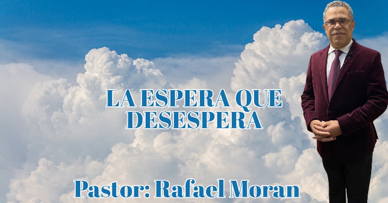 La espera que desespera || Rafael Moran