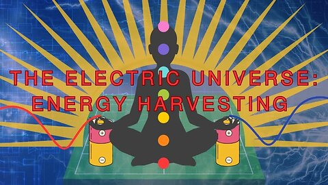 The Electrical Universe: Energy Harvesting
