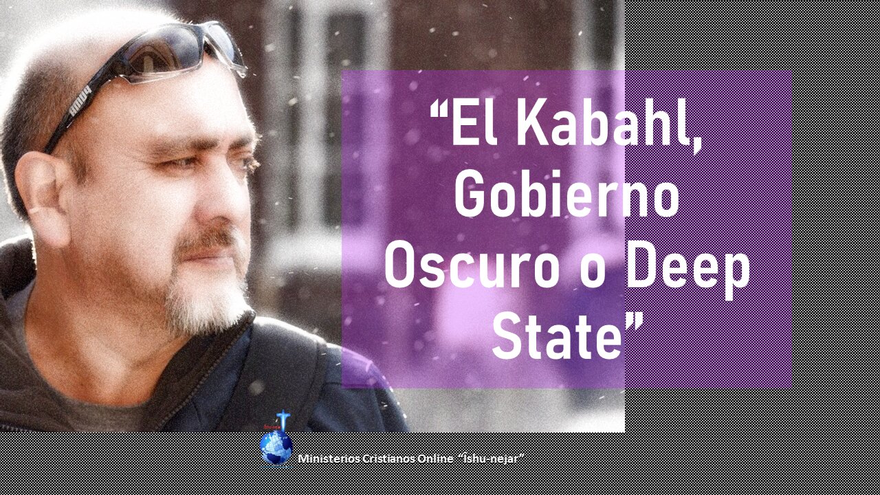 El Kabahl, Gobierno Oscuro o Deep State