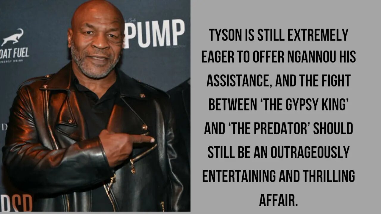 Francis Ngannou's October battle with Tyson Fury is something Mike Tyson is keen to prepare for.