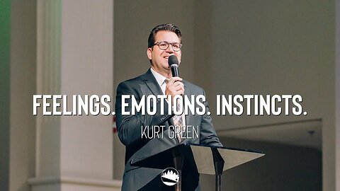 Feelings. Emotions. Instincts. | Kurt Green | Austin First Church