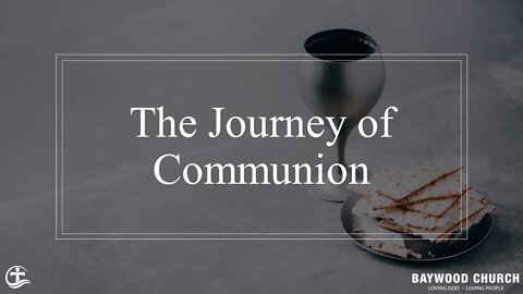 Baywood Church w/ Pastor Michael Stewart Sermon: The Journey of Communion