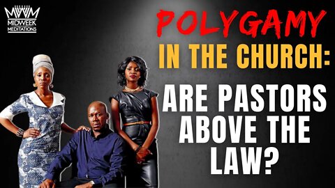 Midweek Meditations: Polygamy In The Church - Are Pastors Above The Law?