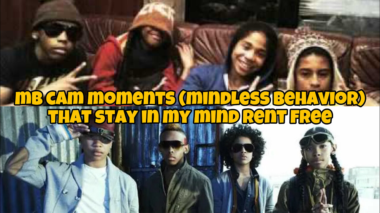 MB cam moments (mindless behavior) that stay In my mind rent free