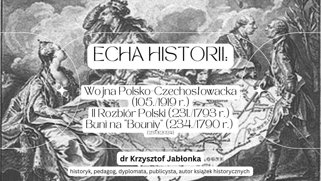 Echa Historii: trzy rocznice: Wojna Polsko-Czechosłowacka (105./1919 r.), II Rozbiór Polski...