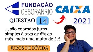 Questão 14 da CAIXA 2021 (Banca Cesgranrio) Como calcular o Juros da Dívida |JUROS SIMPLES exercício