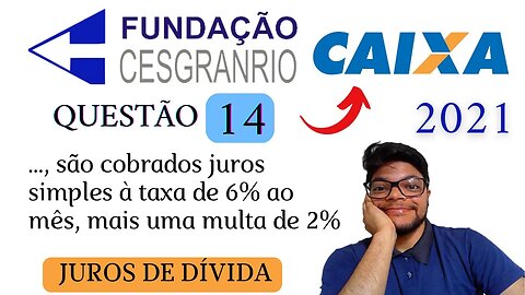 Questão 14 da CAIXA 2021 (Banca Cesgranrio) Como calcular o Juros da Dívida |JUROS SIMPLES exercício